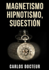 Magnetismo, hipnotismo, sugestion