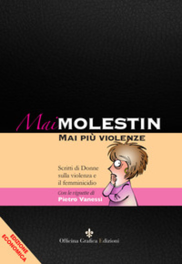 Mai Molestin. Mai più violenze. Scritti di donne sulla violenza e il femminicidio. Ediz. illustrata