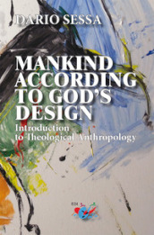 Mankind according to God s design. Introduction to teological anthropology