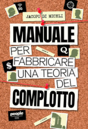 Manuale per fabbricare una teoria del complotto. Nuova ediz.