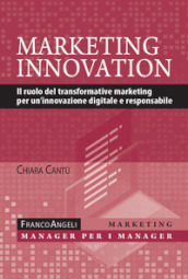 Marketing innovation. Il ruolo del transformative marketing per un innovazione digitale e responsabile