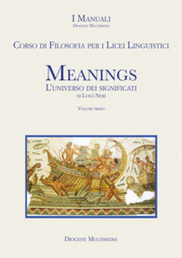 Meanings. L'universo dei significati. Corso di filosofia. Per le Scuole superiori. Con e-book. Con espansione online. Vol. 1