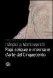 I Medici a Montevarchi. Papi, reliquie e memorie d arte del Cinquecento