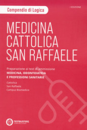 Medicina. Cattolica-San Raffaele. Compendio di logica. Preparazione ai test di ammissione area medico sanitaria