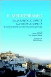 Il Mediterraneo. Dalla multiculturalità all interculturalità