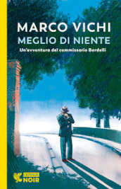 Meglio di niente. Un avventura del commissario Bordelli