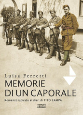 Memorie di un caporale. Romanzo ispirato ai diari di Tito Zampa