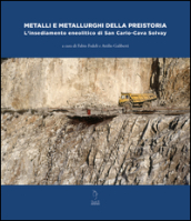 Metalli e metallurghi della preistoria. L insediamento eneolitico di San Carlo-Cava Solvay