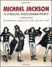 Michael Jackson. A visual documentary 1958-2009. Biografia completa del re del pop. Ediz. illustrata