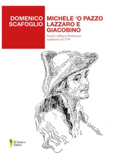 Michele 'o Pazzo lazzaro e giacobino. Perché è fallita la Rivoluzione napoletana del 1799