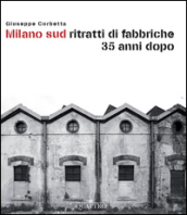 Milano sud ritratti di fabbriche 35 anni dopo