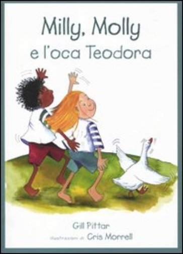 Milly, Molly e l'oca Teodora. Ediz. illustrata