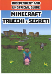 Minecraft trucchi e segreti. Independent and unofficial guide