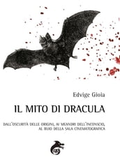 Il Mito di Dracula: dall oscurità delle origini, ai meandri dell inconscio, al buio delle sale cinematografiche