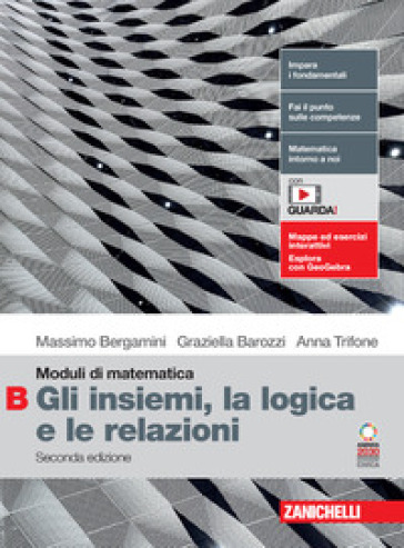 Moduli di matematica. Modulo B: Gli insiemi, la logica e le relazioni. Per le Scuole superiori. Con espansione online