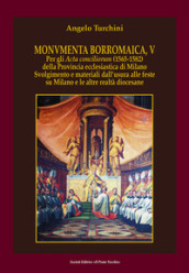 Monvmenta Borromaica, V. Per gli Acta conciliorum (1565-1582) della provincia ecclesiastica di Milano. Svolgimento e materiali dall usura alle feste su Milano e le altre realtà diocesane