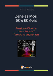 Musica e cinema anni  80 e  90. Ediz. ungherese