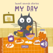 My day. Sweet sounds stories. Ediz. illustrata