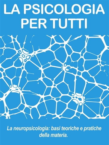 NEUROPSICOLOGIA: le basi della materia (psicologia per tutti)