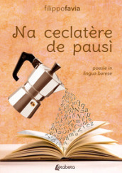 Na ceclatère de pausì. Poesie in lingua barese