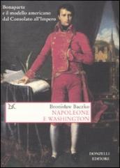 Napoleone e Washington. Bonaparte e il modello americano dal Consolato all Impero