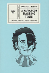 A Napoli con Massimo Troisi. Il napoletano di San Giorgio a Cremano