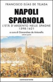 Napoli spagnola. Vol. 4: L  età d argento nelle Spagne (1598-1621)
