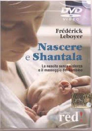 Nascere &amp; Shantala. La nascita senza violenza e il massaggio del bambino. DVD