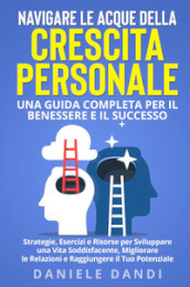 Navigare le acque della crescita personale. Una guida completa per il benessere e il successo