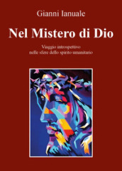 Nel mistero di Dio. Viaggio introspettivo nelle sfere dello spirito umanitario