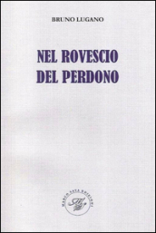 Nel rovescio del perdono. Raccolta poetica