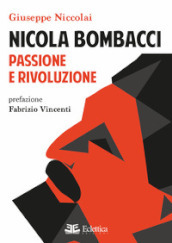 Nicola Bombacci. Passione e rivoluzione