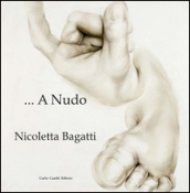 Nicoletta Bagatti. A nudo. Ediz. italiana e inglese