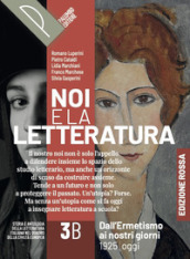 Noi e la letteratura. Ed. Rossa. Storia e antologia della letteratura italiana nel quadro della civiltà europee. Per le Scuole superiori. Con e-book. Con espansione online. Vol. 3B: Dall Ermestismo ai nostri giorni. 1925-oggi