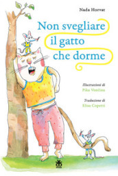 Non svegliare il gatto che dorme. Ediz. illustrata