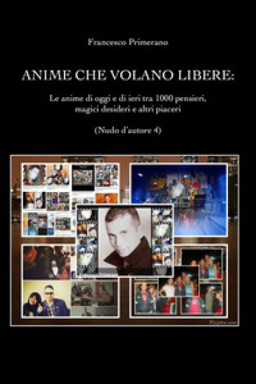 Nudo d'autore. Vol. 4: Le anime che volano libere. Le anime di oggi e di ieri tra 1000 pensieri, magici desideri e altri piaceri