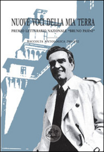 Nuove voci della mia terra. Premio letterario nazionale «Bruno Pasini»