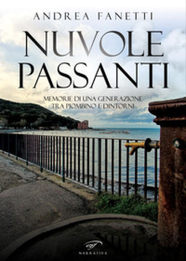 Nuvole passanti. Memorie di una generazione tra Piombino e dintorni