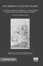 O. M. Ungers e la cultura italiana. La crisi del progetto moderno e la rifondazione dell architettura come forma autonoma
