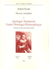 Oeuvres complètes. Vol. 1: Apologie sommaire. Traité thèologo-philosophique