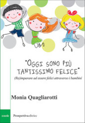 «Oggi sono più tantissimo felice». (Re)imparare ad essere felici attraverso i bambini