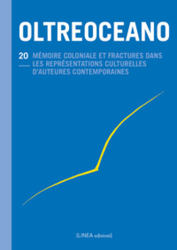 Oltreoceano. Ediz. italiana e francese. 20: Mémoire coloniale et fractures dans les représentations culturelles d'auteurs contemporains (1945-2020)