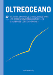 Oltreoceano. Ediz. italiana e francese. Vol. 20: Mémoire coloniale et fractures dans les représentations culturelles d auteurs contemporains (1945-2020)