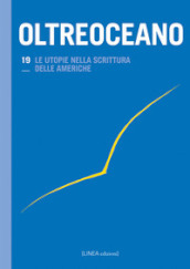 Oltreoceano. Ediz. italiana e spagnola. Vol. 19: Le utopie nella scrittura delle Americhe