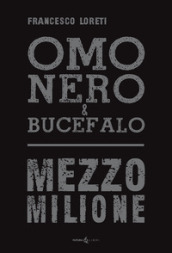 Omo Nero & Bucefalo. Mezzo milione