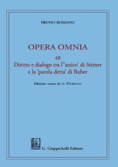 Opera omnia. 48: Diritto e dialogo tra l «unico» di Stirner e la «parola detta» di Buber