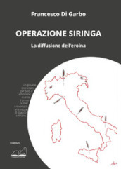 Operazione siringa. La diffusione dell eroina