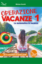 Operazione vacanze. La matematica in vacanza. Per la secondaria di primo grado. Ediz. per la scuola. Vol. 1