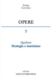 Opere. 7: Quaderni. Strategia e marxismo