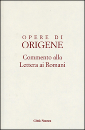 Opere di Origene. Testo latino a fronte. 14/1: Commento alla Lettera ai romani